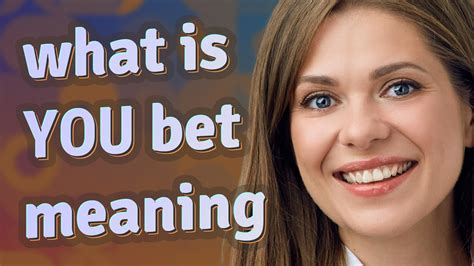 bet you are meaning